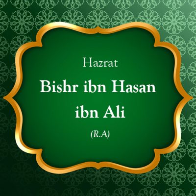 Hazrat Bishr ibn Hasan ibn Ali (R.A)